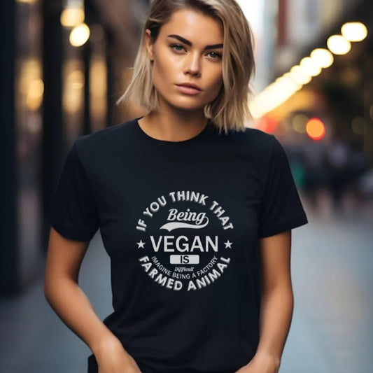 T-Shirt |  If You Think that Being Vegan is Difficult